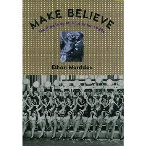 Make Believe: The Broadway Musical in the 1920's  by Ethan Mordden