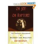 Oh Joy! Oh Rapture!: The Enduring Phenomenon of Gilbert and Sullivan
