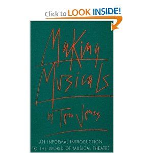 Making Musicals: An Informal Introduction to the World of Musical Theater  by Tom Jones