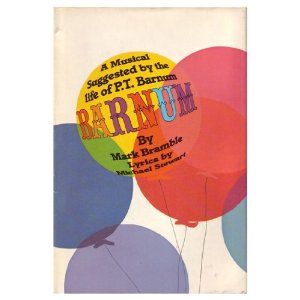 Barnum : A Musical Suggested By the Life of P.T. Barnum  by Mark Bramble, Michael Stewart