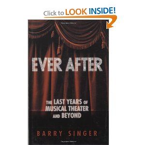 Ever After: The Last Years of Musical Theater and Beyond by Barry Singer