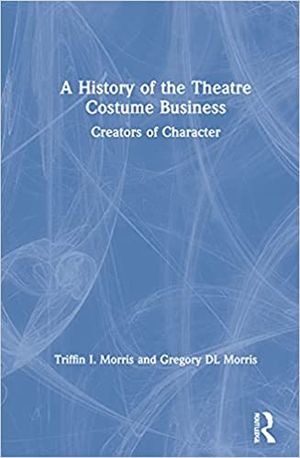 A History of the Theatre Costume Business: Creators of Character Cover