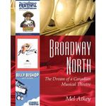 Broadway North: The Dream of a Canadian Musical Theatre