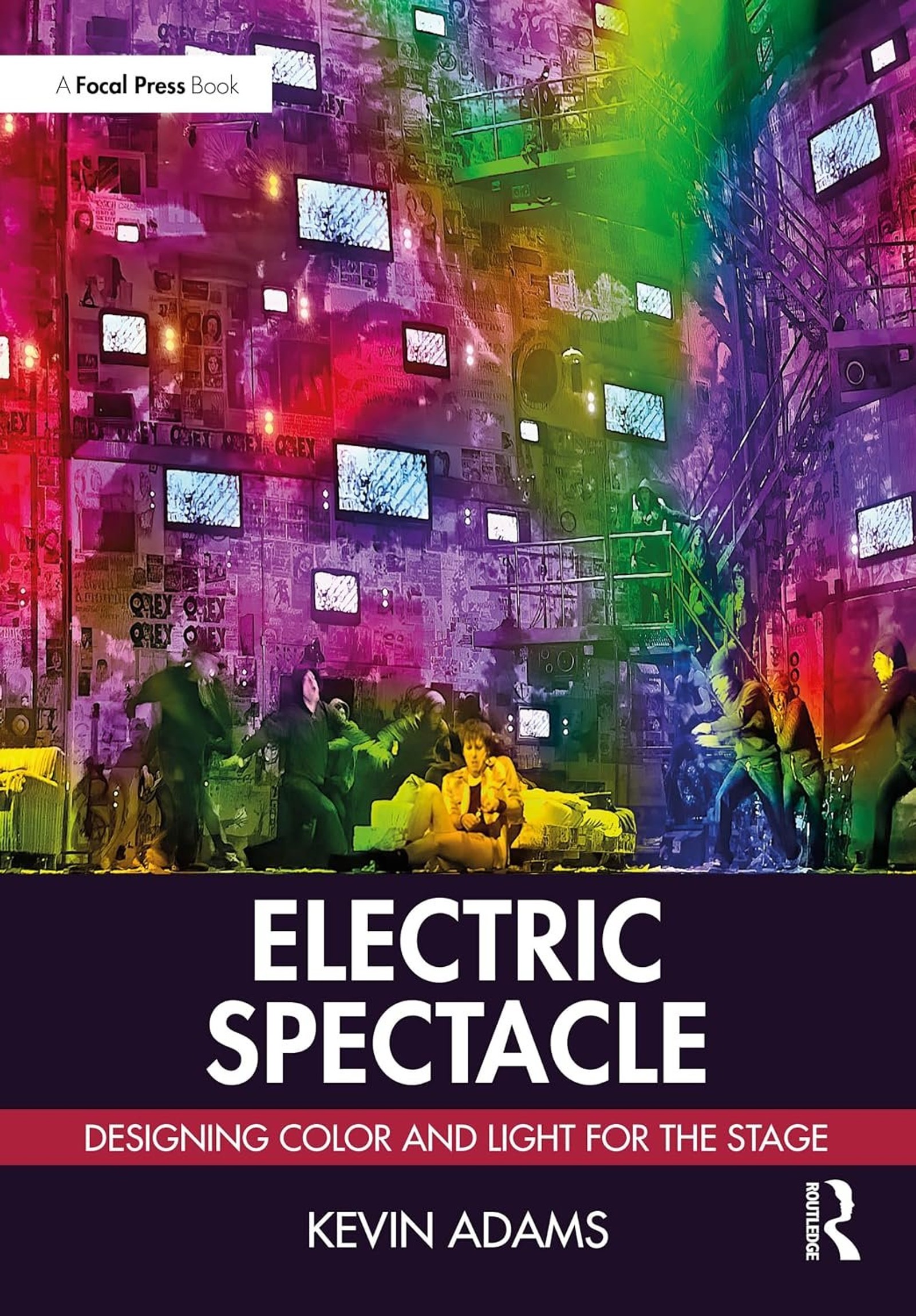 Electric Spectacle: Designing Color and Light for the Stage by Kevin Adams