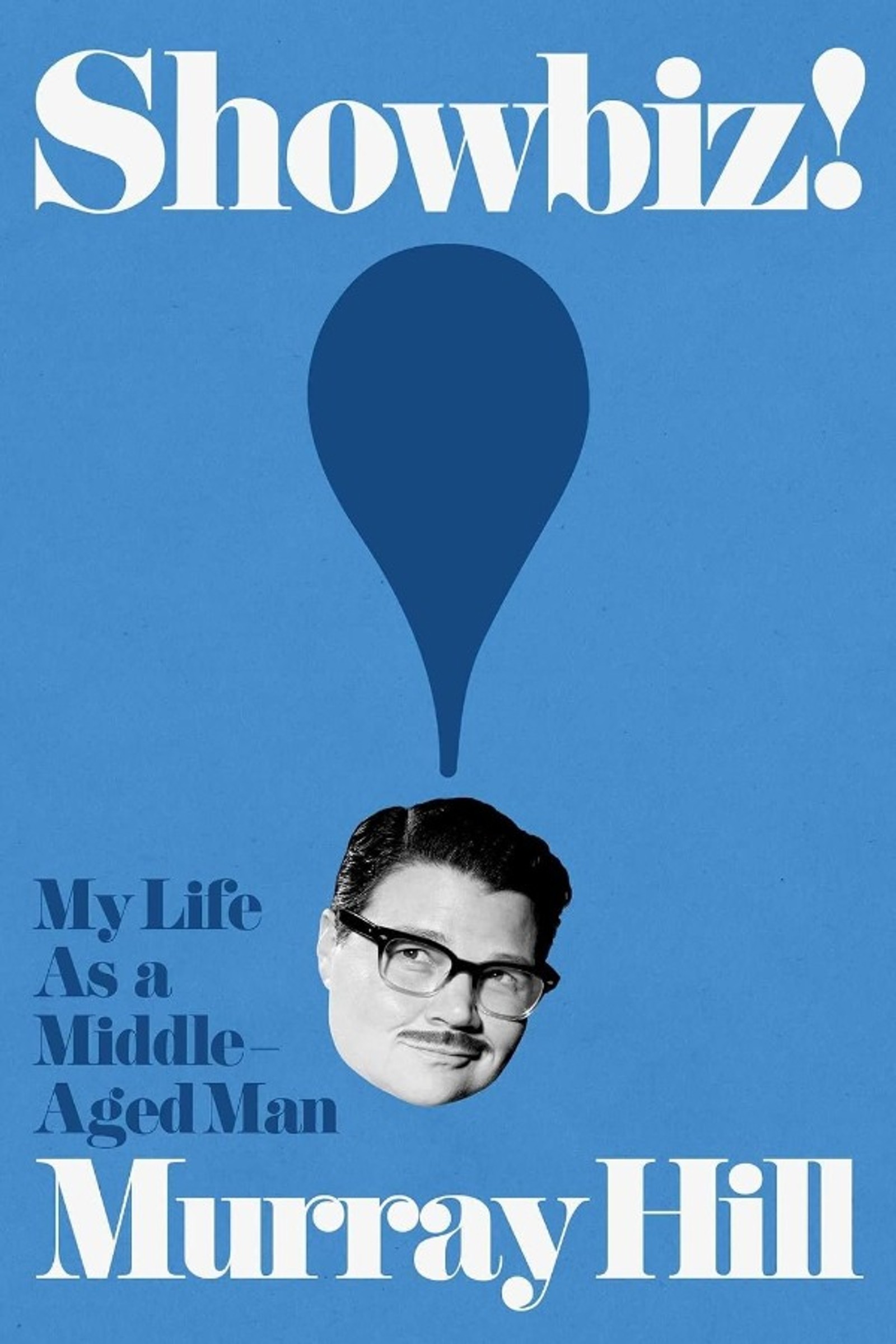 Showbiz!: My Life as a Middle-Aged Man by Murray Hill