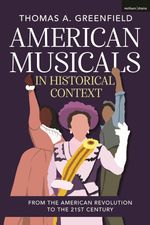American Musicals in Historical Context: From the American Revolution to the 21st Cen