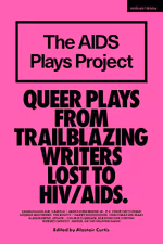 AIDS Plays Project, The: Queer Plays from Trailblazing Writers Lost to HIV/AIDS
