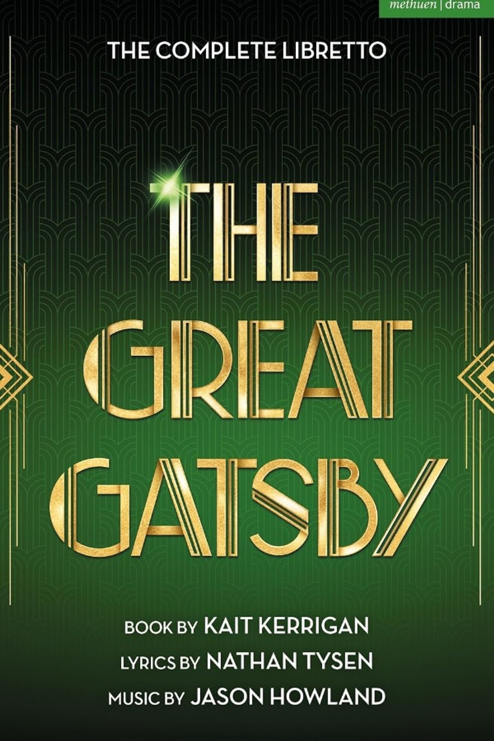 The Great Gatsby: The Complete Book and Lyrics of the Broadway Musical  by Kait Kerrigan