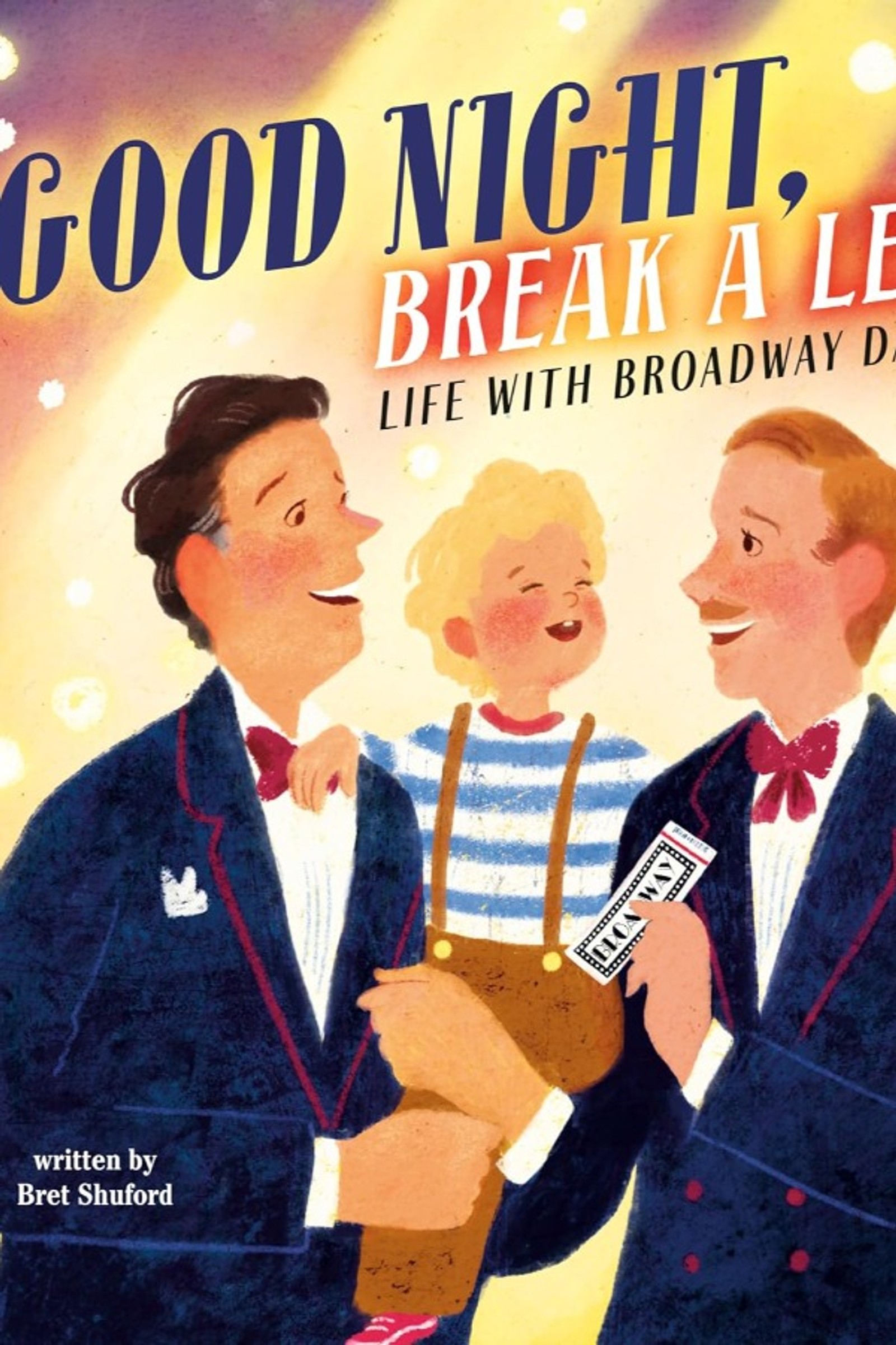 Good Night, Break a Leg: Life with Broadway Dads by Bret Shuford