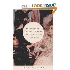 Incongruous Entertainment: Camp, Cultural Value, and the MGM Musical by Steven Cohan