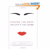 Kissing the Mask: Beauty, Understatement and Femininity in Japanese Noh Theater, with Some Thoughts on Muses (Especially Helga Testorf), Transgender Women, Kabuki Goddesses, Porn Queens, Poets, Hou 