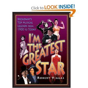 I'm the Greatest Star: Broadway's Top Musical Legends from 1900 to Today  by Robert Viagas