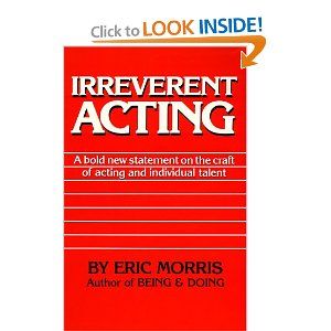 Irreverent Acting by Eric Morris