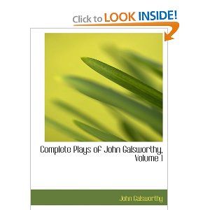 Complete Plays of John Galsworthy, Volume 1 by John Galsworthy