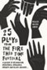 25 Plays from The Fire This Time Festival: A Decade of Recognition, Resistance, Resilience, Rebirth, and Black Theater