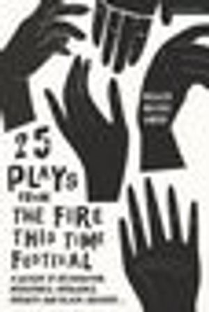 25 Plays from The Fire This Time Festival: A Decade of Recognition, Resistance, Resil Cover