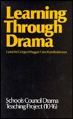 Learning Through Drama: Report of the Schools Council Drama, Teaching Project 