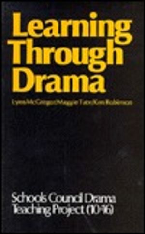 Learning Through Drama: Report of the Schools Council Drama, Teaching Project Cover