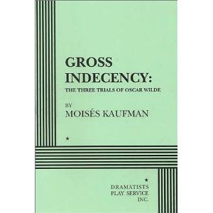 Gross Indecency: The Three Trials of Oscar Wilde by Moises Kaufman