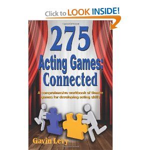 275 Acting Games: Connected: A Comprehensive Workbook of Theatre Games for Developing Acting Skills  by Gavin Levy