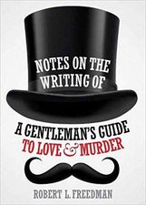 Notes on the Writing of A Gentleman's Guide to Love and Murder