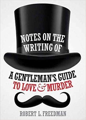 Notes on the Writing of A Gentleman's Guide to Love and Murder Cover