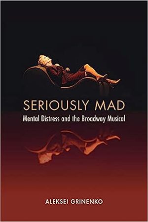 Seriously Mad: Mental Distress and the Broadway Musical Cover