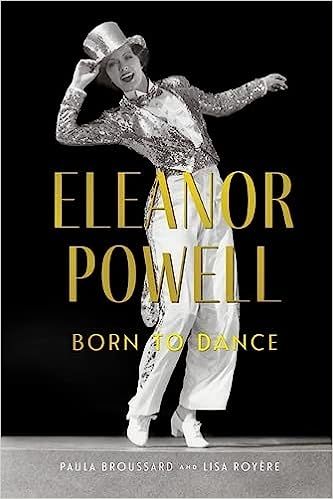 Eleanor Powell: Born to Dance by Paul Broussard