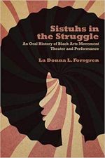 Sistuhs in the Struggle: An Oral History of Black Arts Movement Theater and Performan