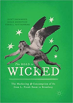 The Road to Wicked: The Marketing and Consumption of Oz from L. Frank Baum to Broadwa Cover