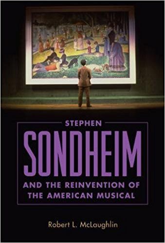 Stephen Sondheim and the Reinvention of the American Musical by Robert L. McLaughlin
