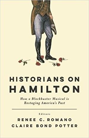 Historians on Hamilton: How a Blockbuster Musical Is Restaging America's Past Cover