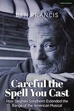Careful the Spell You Cast: How Stephen Sondheim Extended the Range of the American M