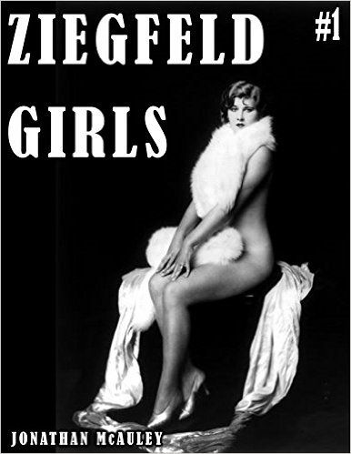 ZIEGFELD GIRLS 1: THE MOST BEAUTIFUL WOMEN ON BROADWAY by Jonathan H. McAuley 