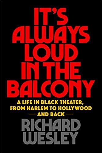 It's Always Loud in the Balcony: A Life in Black Theater, from Harlem to Hollywood and Back (Applause Books)  by Richard Wesley