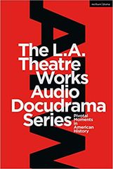 The L.A. Theatre Works Audio Docudrama Series: Pivotal Moments in American History