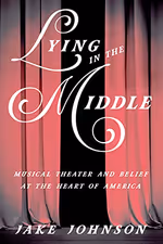 Lying in the Middle: Musical Theater and Belief at the Heart of America (Music in Ame
