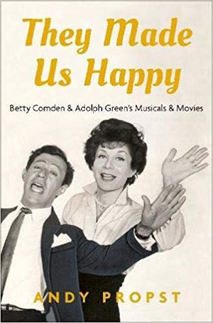 They Made Us Happy: Betty Comden & Adolph Green's Musicals & Movies Cover