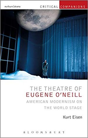 The Theatre of Eugene O’Neill: American Modernism on the World Stage (Critical Compan Cover