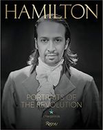 Hamilton: Portraits of the Revolution: Photographs from "The Room Where it Happened"