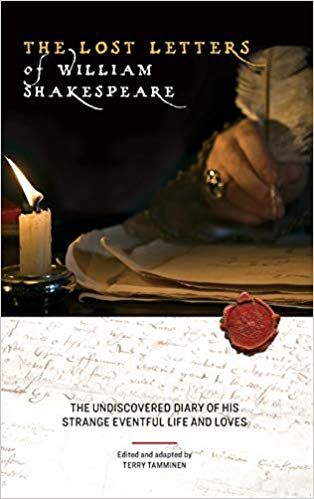 The Lost Letters of William Shakespeare: The Undiscovered Diary of His Strange Eventful Life and Loves  by Terry Tamminen