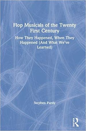 Flop Musicals of the Twenty-First Century: How They Happened, When They Happened (And Cover