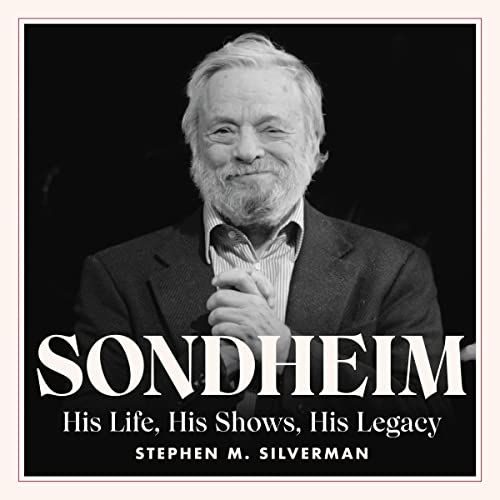 Sondheim: His Life, His Shows, His Legacy by Stephen M. Silverma