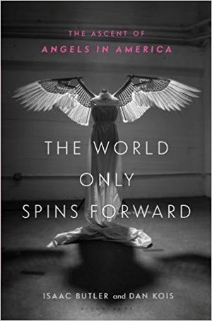The World Only Spins Forward: The Ascent of Angels in America Cover