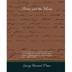 Arms and the Man  by George Bernard Shaw