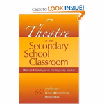 Theatre in the Secondary School Classroom: Methods and Strategies for the Beginning T