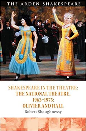 Shakespeare in the Theatre: The National Theatre, 1963–1975: Olivier and Hall Cover