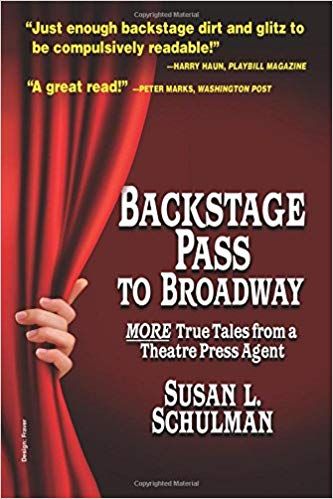 Backstage Pass to Broadway: More True Tales from a Theatre Press Agent  by Susan L. Schulman