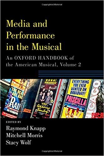 Media and Performance in the Musical: An Oxford Handbook of the American Musical, Volume 2 by Raymond Knapp