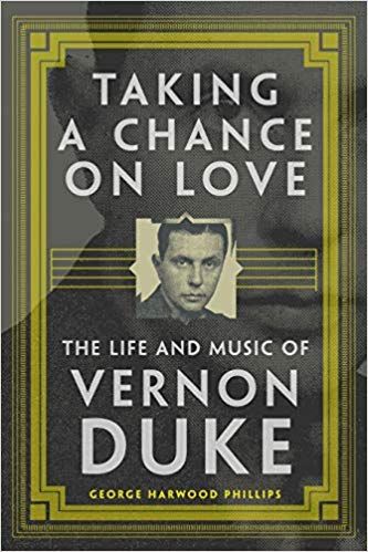 Taking a Chance on Love: The Life and Music of Vernon Duke (American Popular Music Series)  by George Harwood Phillips